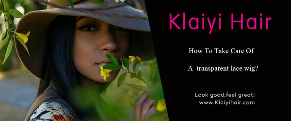 How To Take Care Of  A  Transparent Lace Wig?