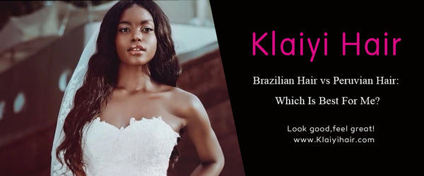 Brazilian Hair vs Peruvian Hair: Which Is Best For Me?