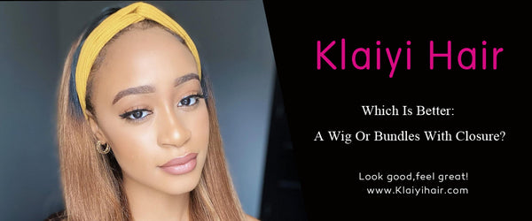 Which Is Better: A Wig Or Bundles With Closure?