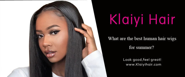 What are the best human hair wigs for summer?  