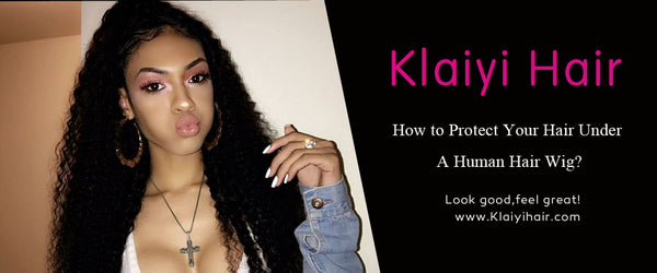 How to Protect Natural Hair Under your Human Hair Wig?