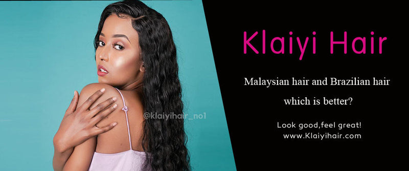 Malaysian hair and Brazilian hair, Which is better?