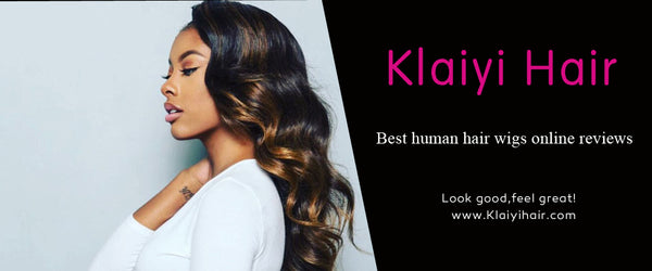 Best human hair wigs online reviews - Klaiyi