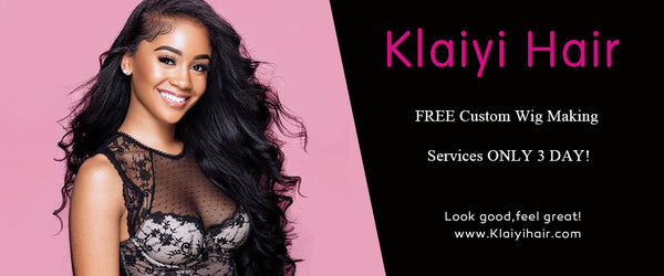 Klaiyi Hair Special: FREE Custom Wig Making Services ONLY 3 DAY!